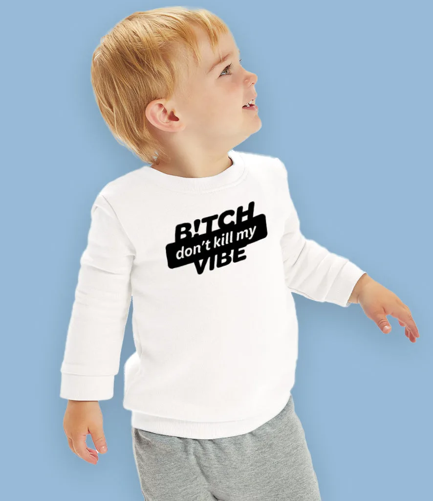 "B!itch Don't Kill My Vibe" Organic Cotton Baby & Toddler Sweatshirt