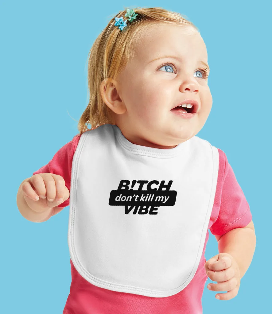 "B!itch Don't Kill My Vibe" Organic Cotton Bib
